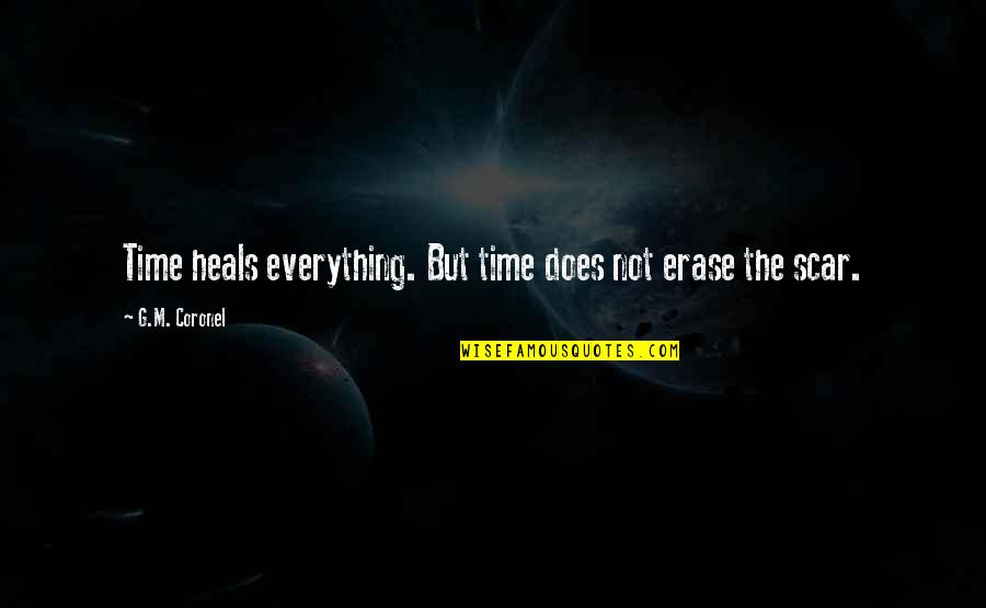 Skirvin Okc Quotes By G.M. Coronel: Time heals everything. But time does not erase