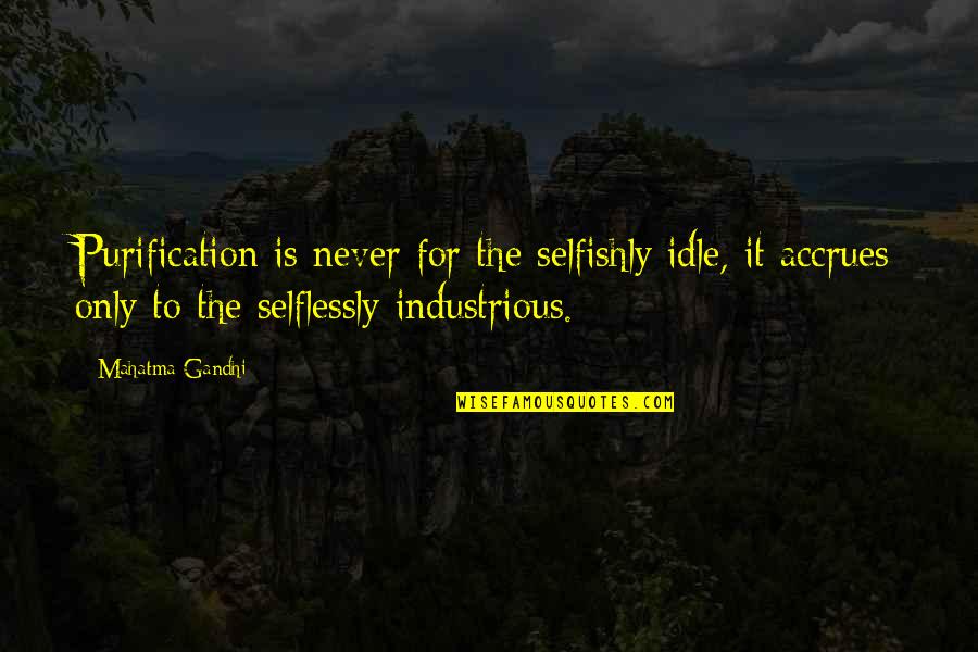 Skit Inspirational Quotes By Mahatma Gandhi: Purification is never for the selfishly idle, it