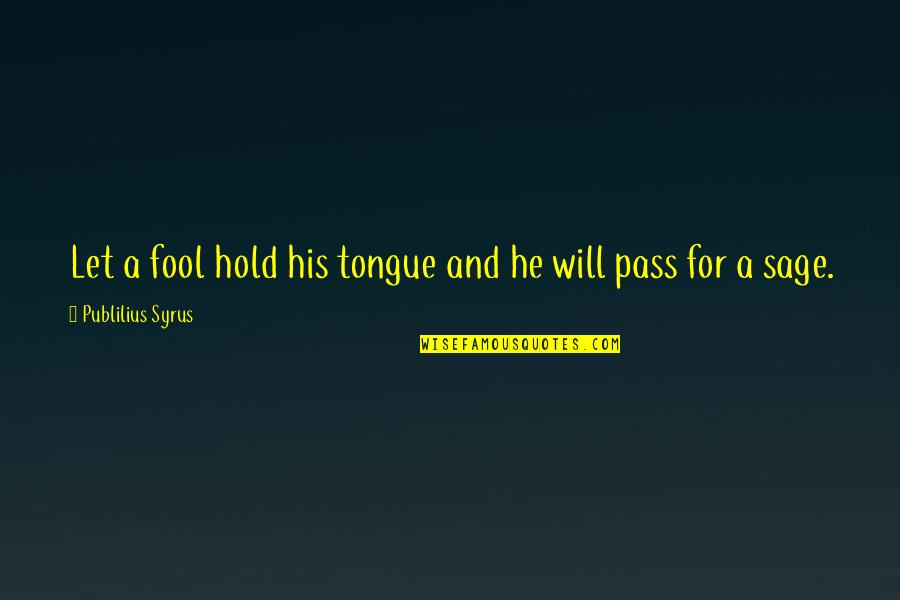 Skit Inspirational Quotes By Publilius Syrus: Let a fool hold his tongue and he