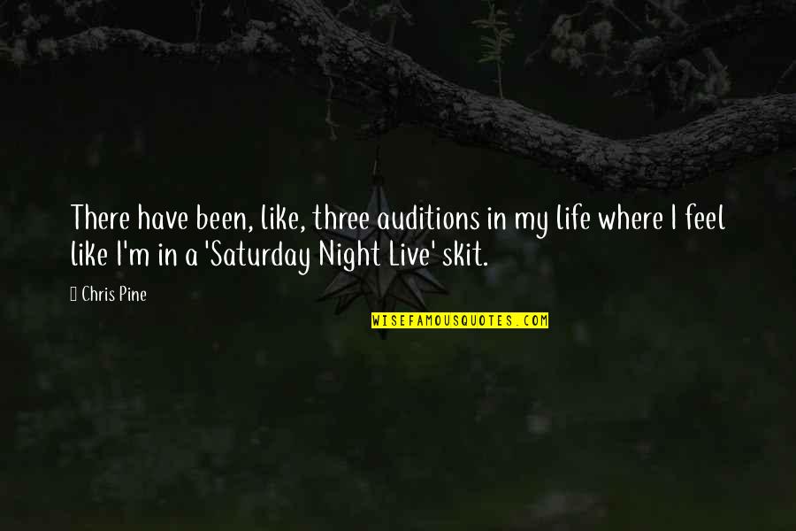 Skit Quotes By Chris Pine: There have been, like, three auditions in my Skit Quotes By Chris Pine: There have been, like, three auditions in my