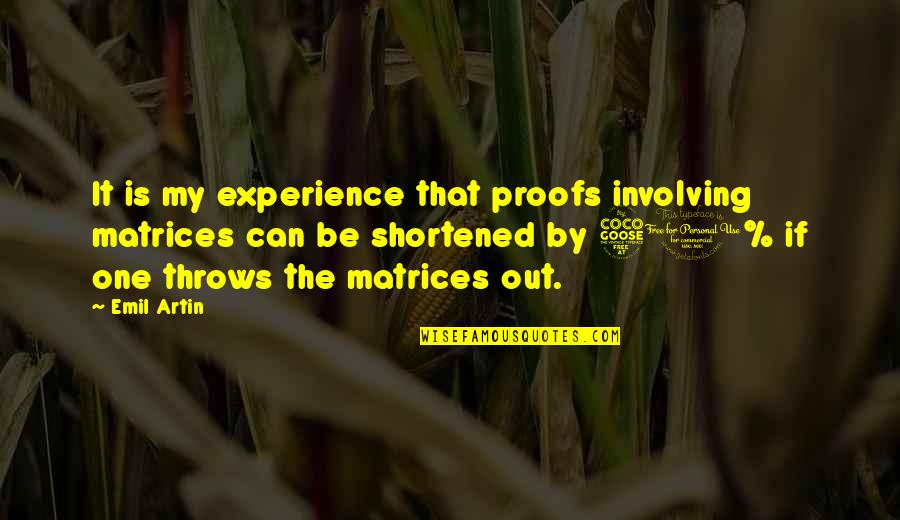 Skitsafrenic Quotes By Emil Artin: It is my experience that proofs involving matrices