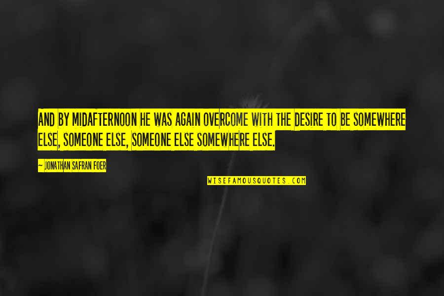Skitso Quotes By Jonathan Safran Foer: And by midafternoon he was again overcome with