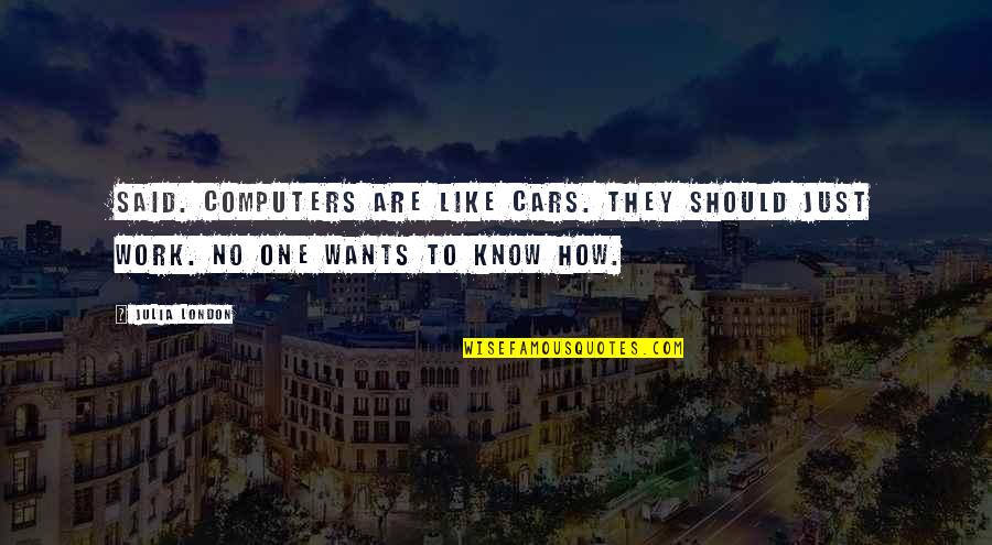 Skittered Synonym Quotes By Julia London: Said. Computers are like cars. They should just