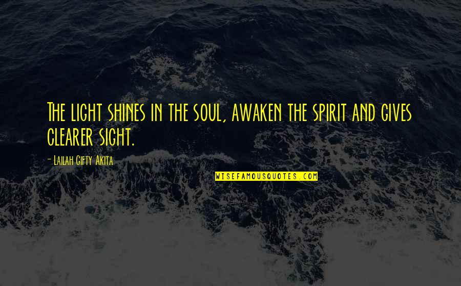 Skittering Blood Quotes By Lailah Gifty Akita: The light shines in the soul, awaken the