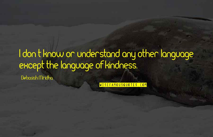 Skittering In A Sentence Quotes By Debasish Mridha: I don't know or understand any other language