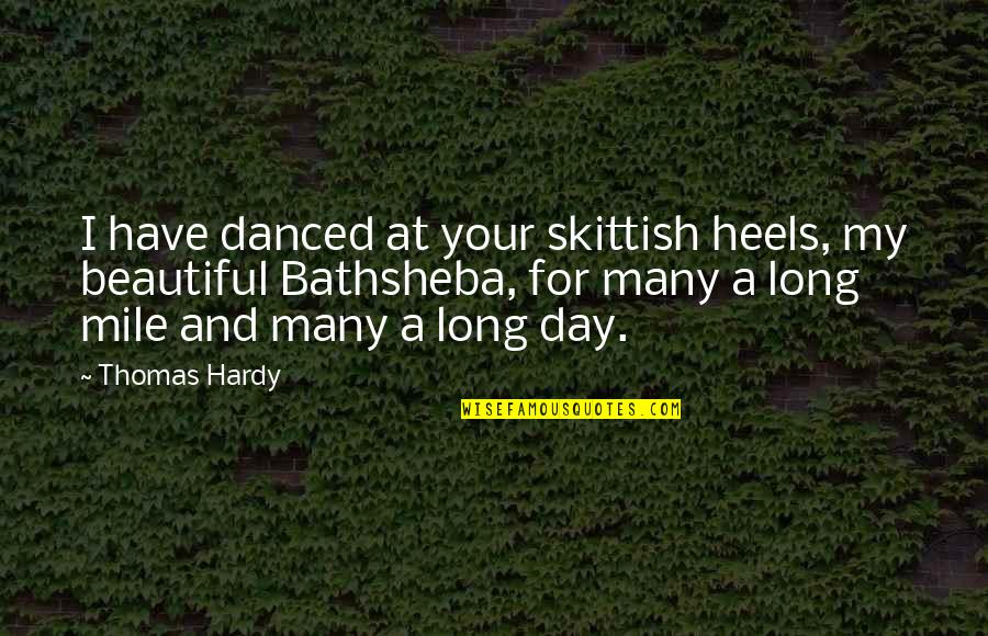 Skittish Quotes By Thomas Hardy: I have danced at your skittish heels, my