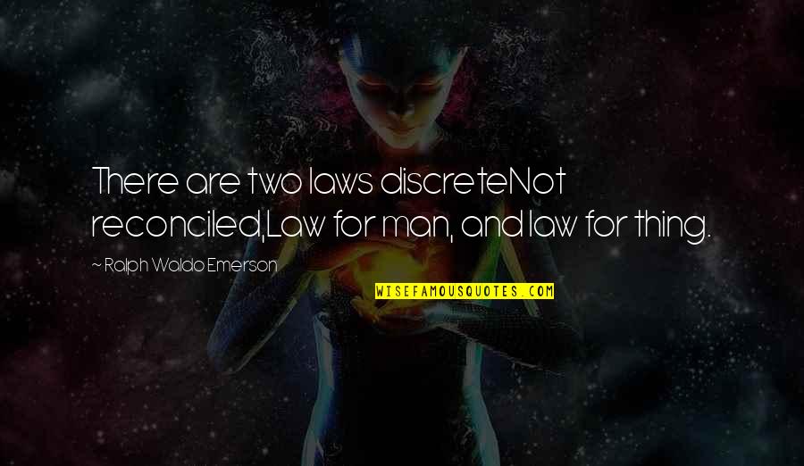 Skittle Quotes By Ralph Waldo Emerson: There are two laws discreteNot reconciled,Law for man,