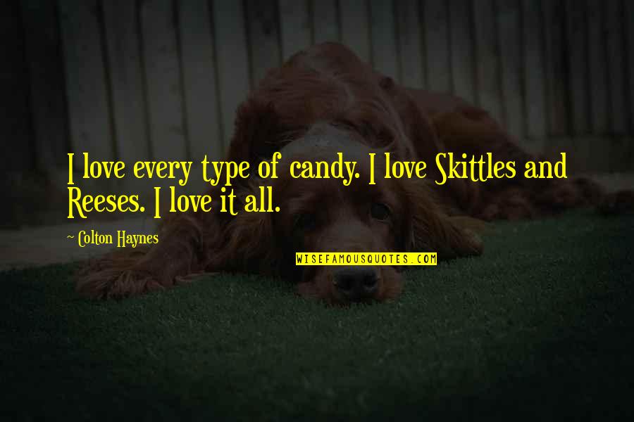 Skittles Candy Quotes By Colton Haynes: I love every type of candy. I love