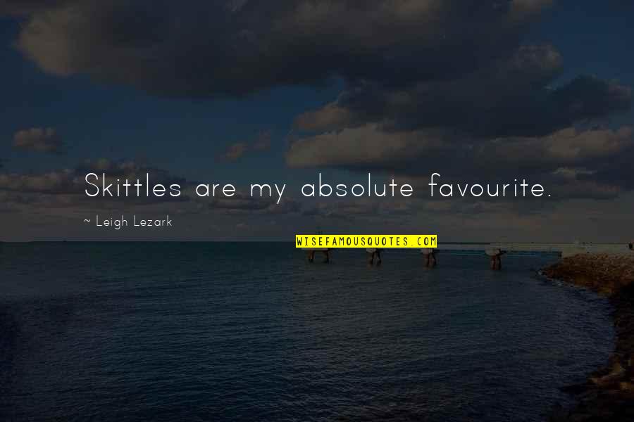 Skittles Quotes By Leigh Lezark: Skittles are my absolute favourite.