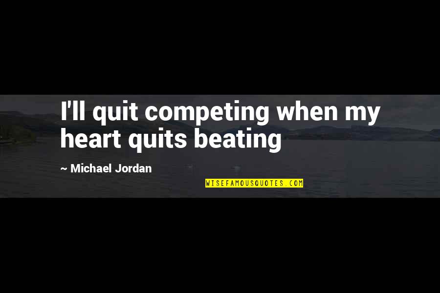 Skittles Rainbow Quote Quotes By Michael Jordan: I'll quit competing when my heart quits beating