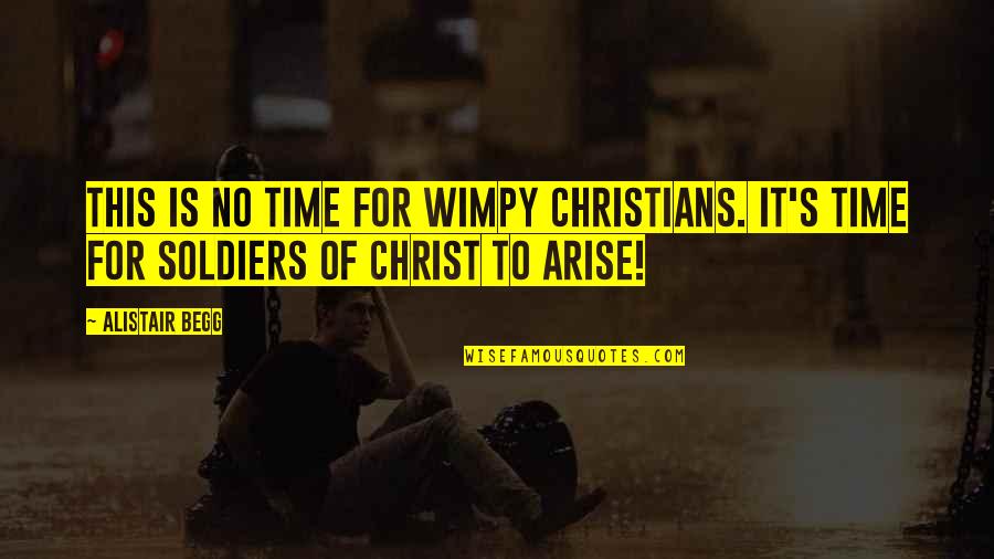 Skitty Quotes By Alistair Begg: This is no time for wimpy Christians. It's
