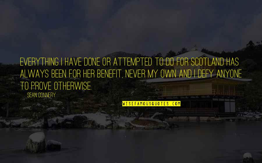 Skitzo Quotes By Sean Connery: Everything I have done or attempted to do Skitzo Quotes By Sean Connery: Everything I have done or attempted to do
