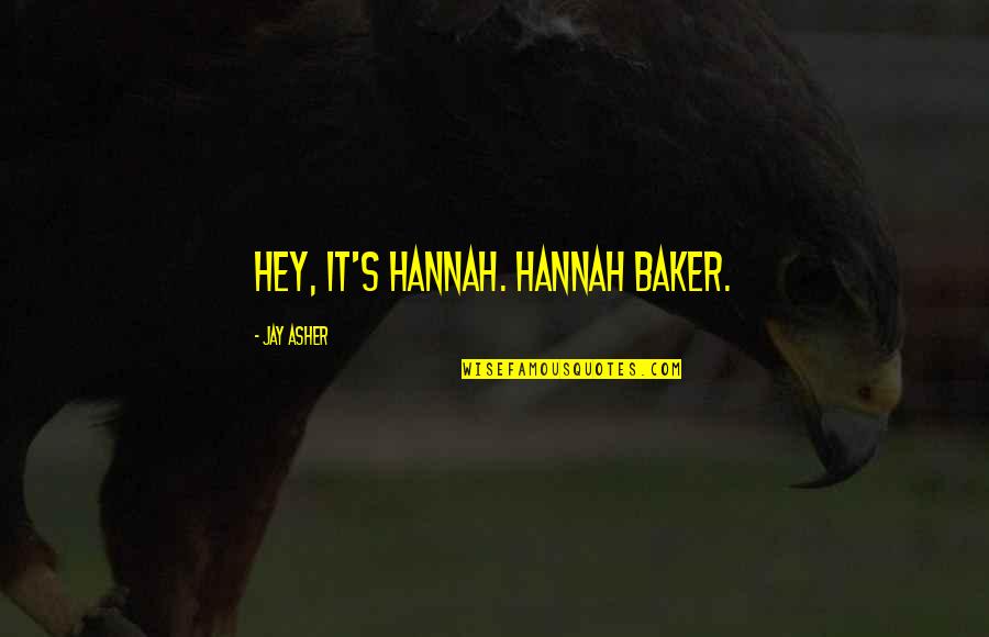 Skive Quotes By Jay Asher: Hey, it's Hannah. Hannah Baker.