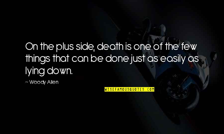 Skive Quotes By Woody Allen: On the plus side, death is one of