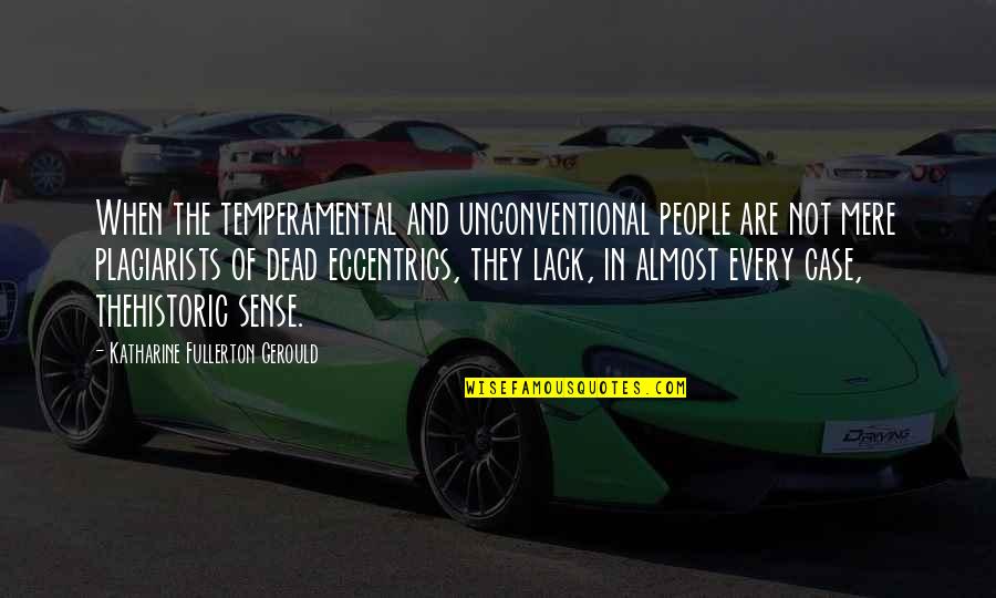 Skiz Quotes By Katharine Fullerton Gerould: When the temperamental and unconventional people are not