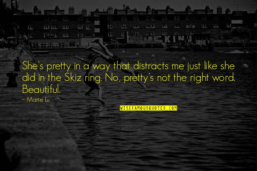 Skiz Quotes By Marie Lu: She's pretty in a way that distracts me