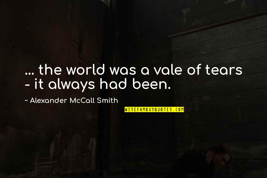 Skjaldwulf Quotes By Alexander McCall Smith: ... the world was a vale of tears