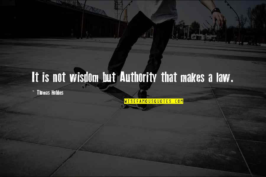 Skjeggjason Quotes By Thomas Hobbes: It is not wisdom but Authority that makes