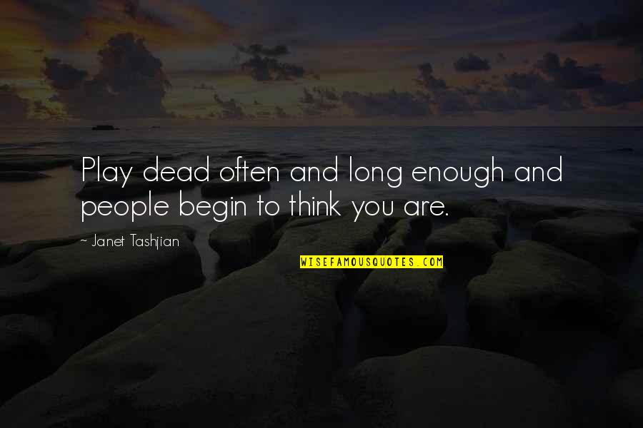 Skjenk Quotes By Janet Tashjian: Play dead often and long enough and people