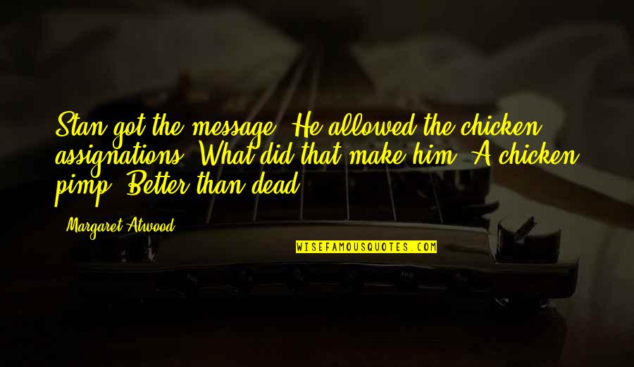 Skjoldager Quotes By Margaret Atwood: Stan got the message. He allowed the chicken Skjoldager Quotes By Margaret Atwood: Stan got the message. He allowed the chicken