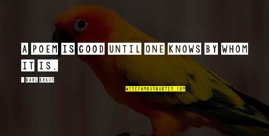 Sklanjatev Quotes By Karl Kraus: A poem is good until one knows by Sklanjatev Quotes By Karl Kraus: A poem is good until one knows by