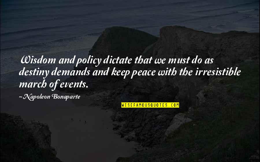 Sklansky Bucks Quotes By Napoleon Bonaparte: Wisdom and policy dictate that we must do Sklansky Bucks Quotes By Napoleon Bonaparte: Wisdom and policy dictate that we must do