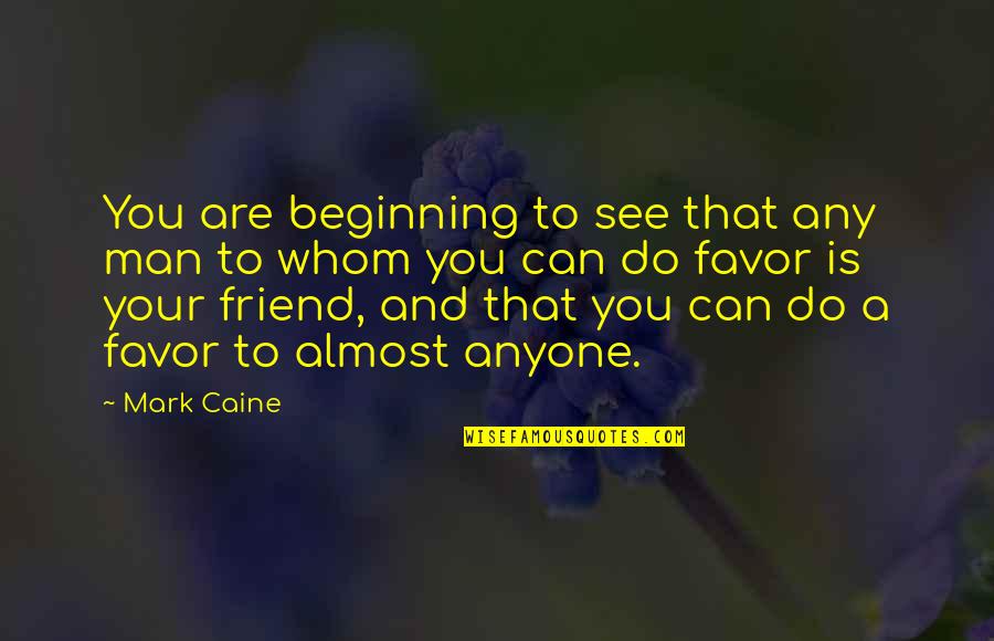 Sklansky Hand Quotes By Mark Caine: You are beginning to see that any man Sklansky Hand Quotes By Mark Caine: You are beginning to see that any man