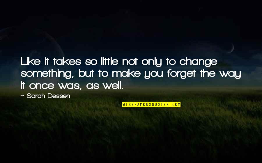 Sklansky Hand Quotes By Sarah Dessen: Like it takes so little not only to Sklansky Hand Quotes By Sarah Dessen: Like it takes so little not only to