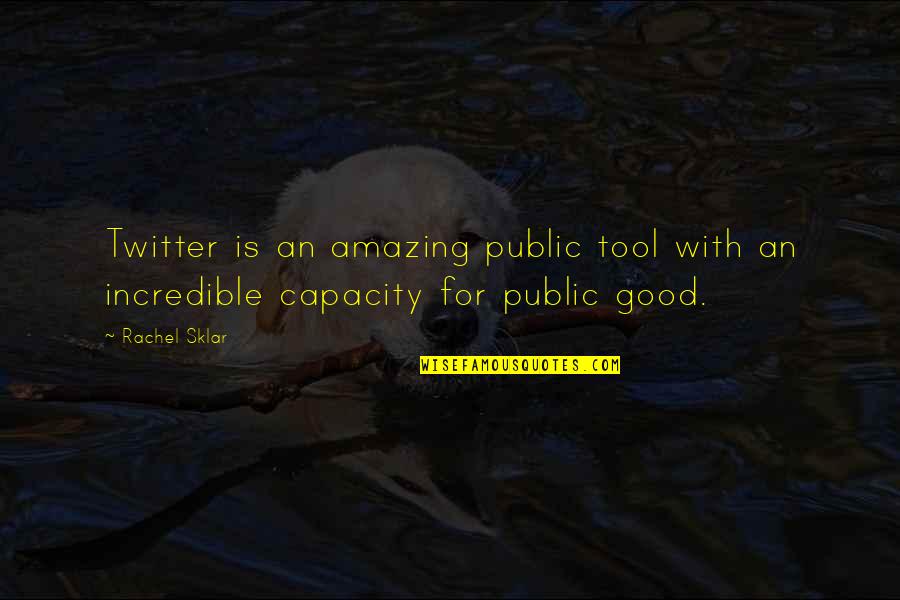 Sklar Quotes By Rachel Sklar: Twitter is an amazing public tool with an
