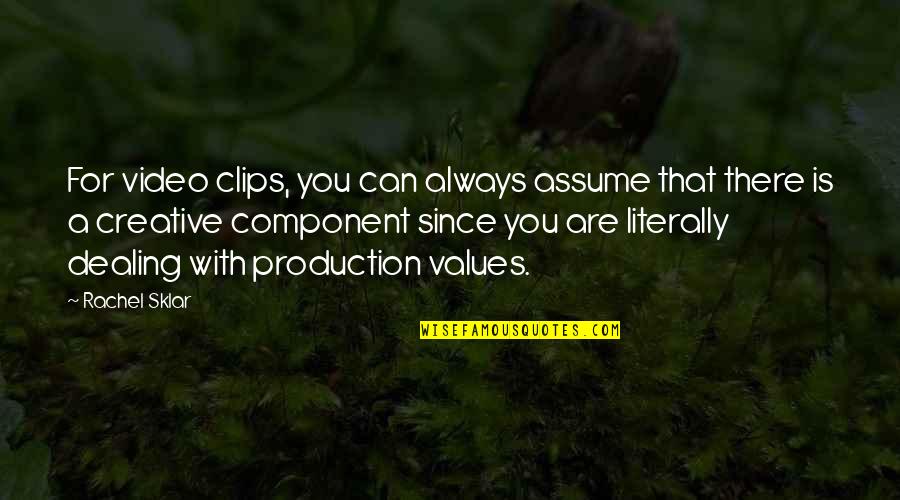Sklar Quotes By Rachel Sklar: For video clips, you can always assume that Sklar Quotes By Rachel Sklar: For video clips, you can always assume that