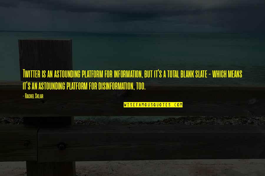 Sklar Quotes By Rachel Sklar: Twitter is an astounding platform for information, but Sklar Quotes By Rachel Sklar: Twitter is an astounding platform for information, but