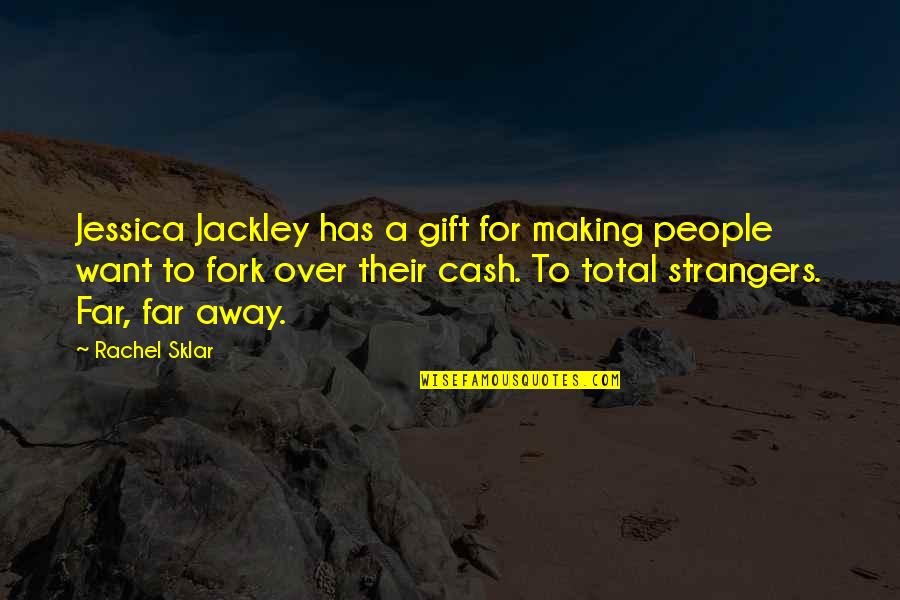 Sklar Quotes By Rachel Sklar: Jessica Jackley has a gift for making people Sklar Quotes By Rachel Sklar: Jessica Jackley has a gift for making people