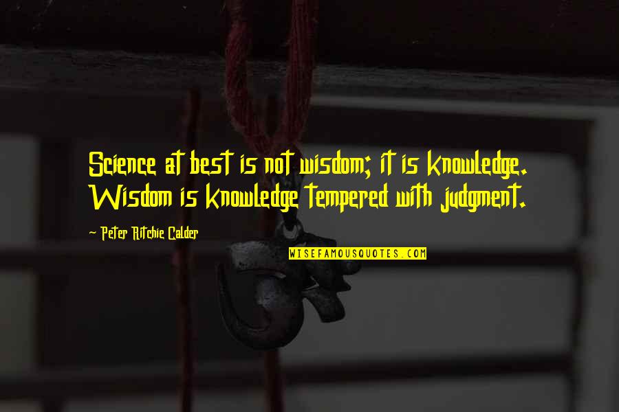 Sklarzyk Quotes By Peter Ritchie Calder: Science at best is not wisdom; it is Sklarzyk Quotes By Peter Ritchie Calder: Science at best is not wisdom; it is