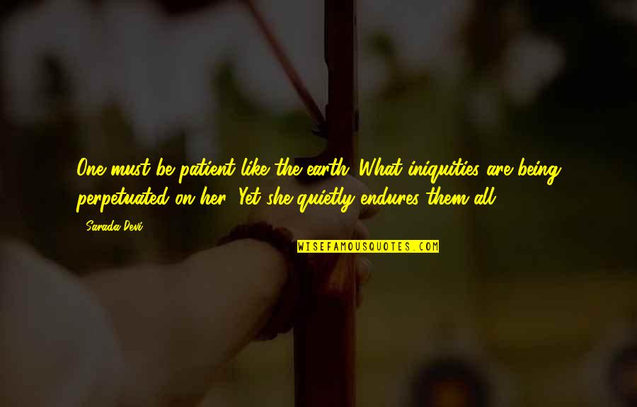 Sklavos Siblings Quotes By Sarada Devi: One must be patient like the earth. What