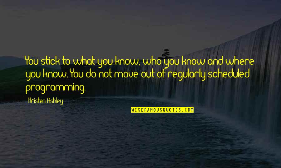 Sklenice Quotes By Kristen Ashley: You stick to what you know, who you Sklenice Quotes By Kristen Ashley: You stick to what you know, who you