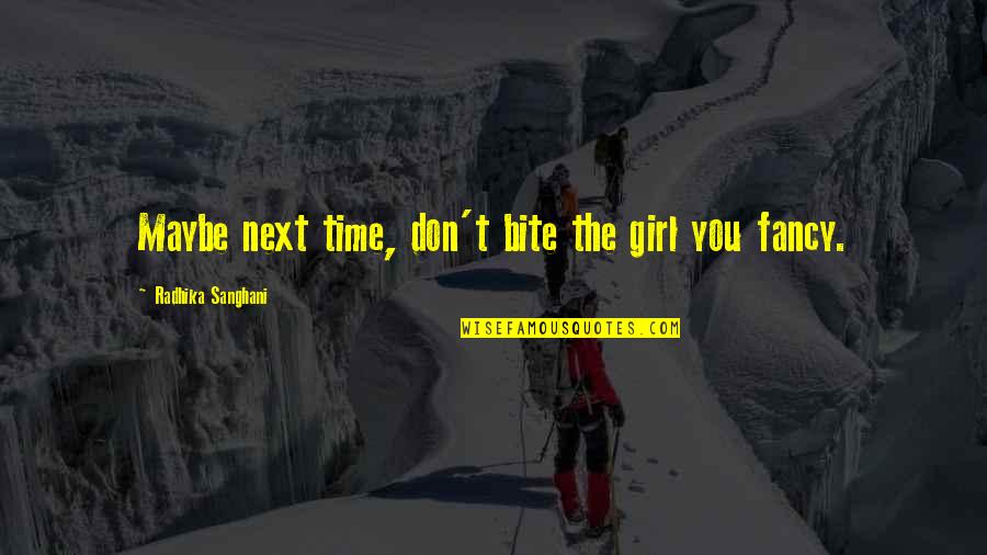 Sklenice Quotes By Radhika Sanghani: Maybe next time, don't bite the girl you Sklenice Quotes By Radhika Sanghani: Maybe next time, don't bite the girl you