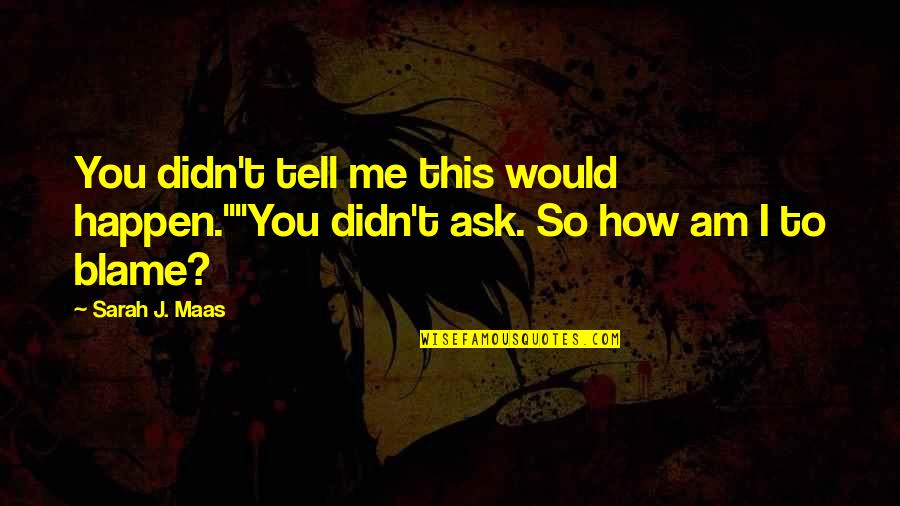 Sklep Play Quotes By Sarah J. Maas: You didn't tell me this would happen.""You didn't