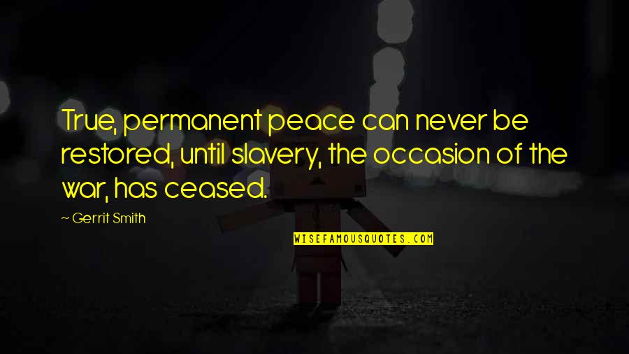 Sklera Quotes By Gerrit Smith: True, permanent peace can never be restored, until Sklera Quotes By Gerrit Smith: True, permanent peace can never be restored, until