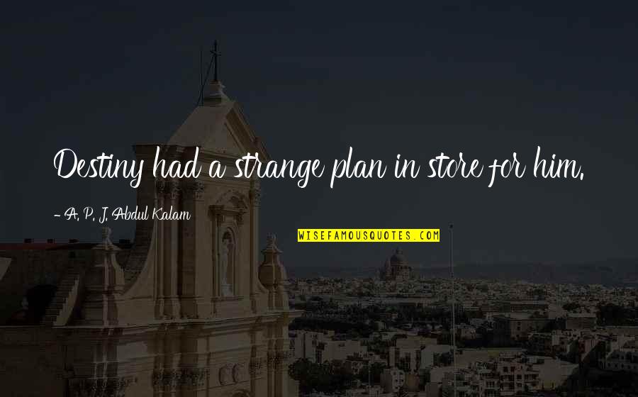 Sklodowska Curie Quotes By A. P. J. Abdul Kalam: Destiny had a strange plan in store for Sklodowska Curie Quotes By A. P. J. Abdul Kalam: Destiny had a strange plan in store for