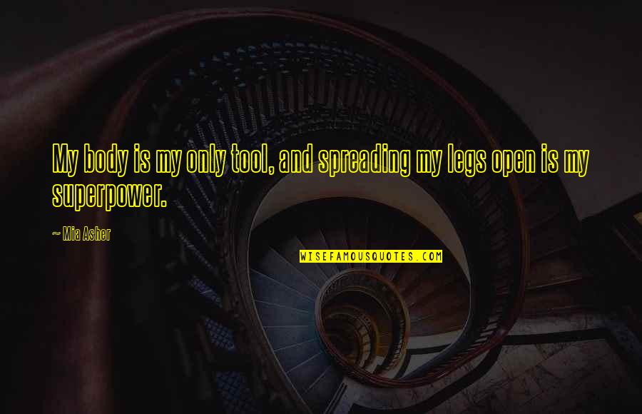 Sklodowska Curie Quotes By Mia Asher: My body is my only tool, and spreading