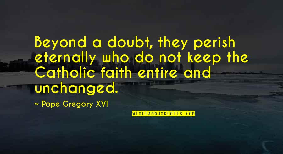 Sklodowska Pronounced Quotes By Pope Gregory XVI: Beyond a doubt, they perish eternally who do Sklodowska Pronounced Quotes By Pope Gregory XVI: Beyond a doubt, they perish eternally who do