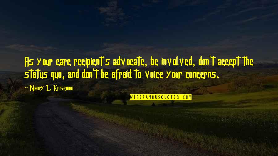 Skloff Financial Group Quotes By Nancy L. Kriseman: As your care recipient's advocate, be involved, don't Skloff Financial Group Quotes By Nancy L. Kriseman: As your care recipient's advocate, be involved, don't