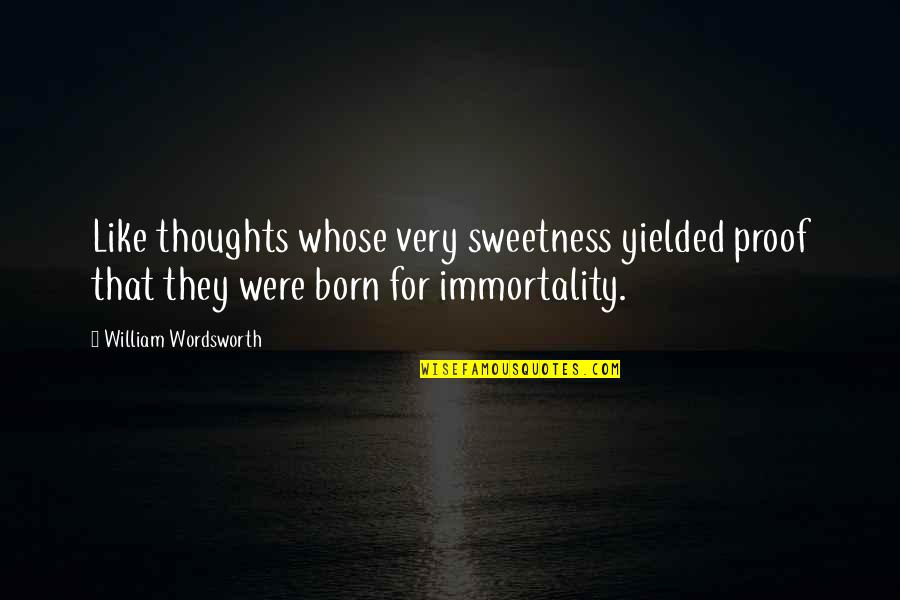 Skloff Financial Group Quotes By William Wordsworth: Like thoughts whose very sweetness yielded proof that