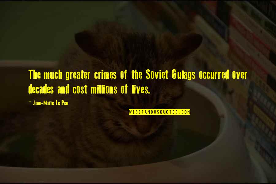 Skloot Quotes By Jean-Marie Le Pen: The much greater crimes of the Soviet Gulags