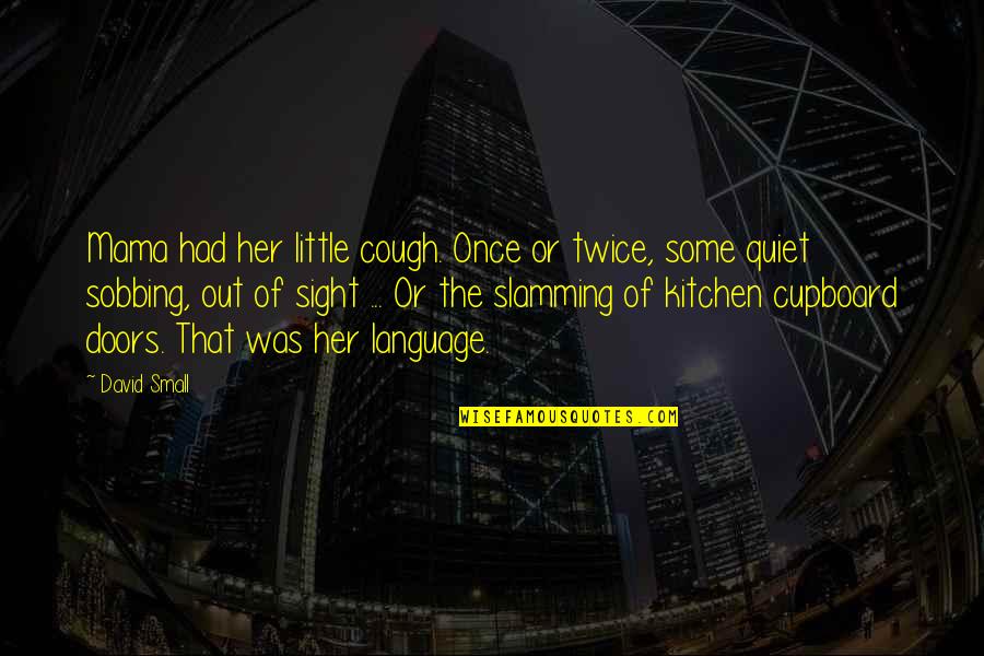Skloot's Quotes By David Small: Mama had her little cough. Once or twice, Skloot's Quotes By David Small: Mama had her little cough. Once or twice,