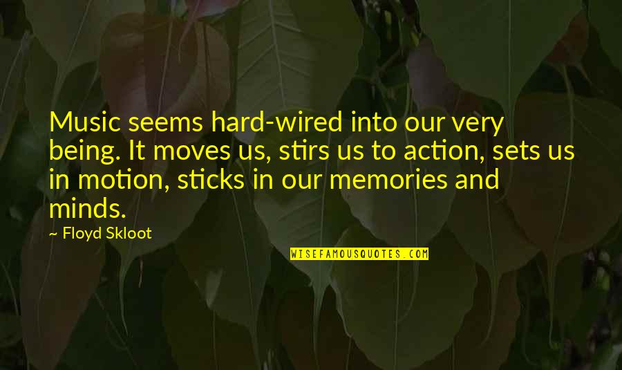 Skloot's Quotes By Floyd Skloot: Music seems hard-wired into our very being. It Skloot's Quotes By Floyd Skloot: Music seems hard-wired into our very being. It
