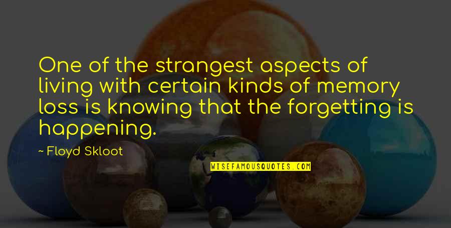 Skloot's Quotes By Floyd Skloot: One of the strangest aspects of living with Skloot's Quotes By Floyd Skloot: One of the strangest aspects of living with