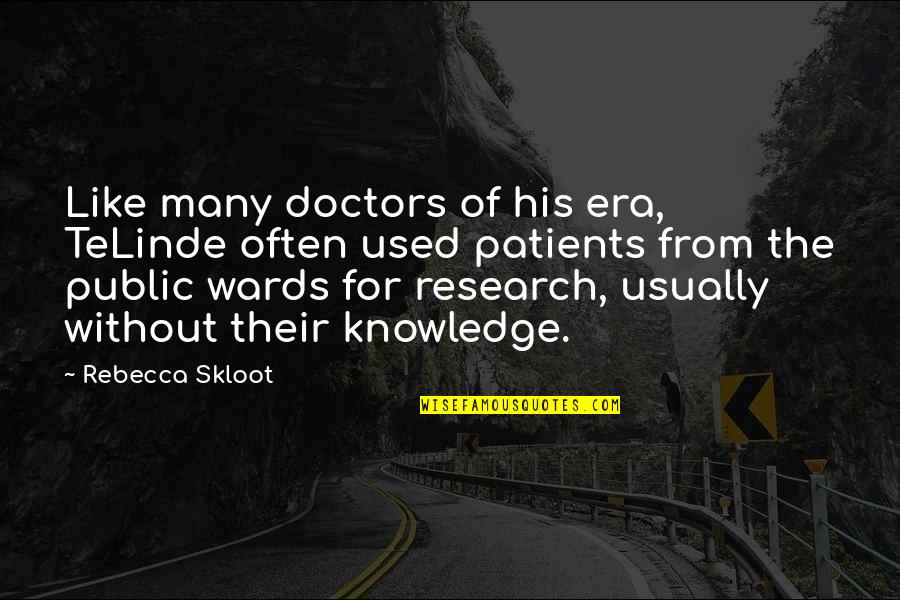 Skloot's Quotes By Rebecca Skloot: Like many doctors of his era, TeLinde often Skloot's Quotes By Rebecca Skloot: Like many doctors of his era, TeLinde often