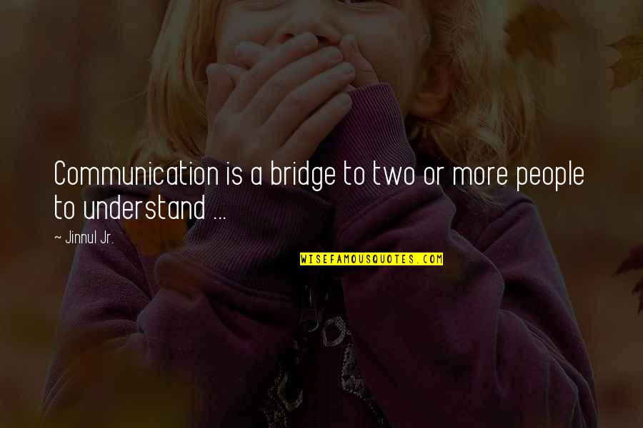 Sklpr Quotes By Jinnul Jr.: Communication is a bridge to two or more