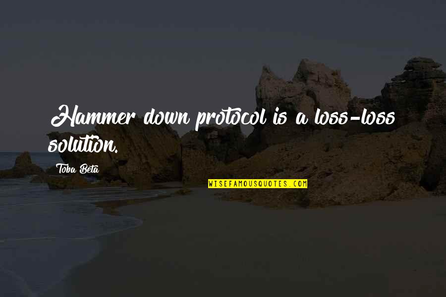 Skma K Quotes By Toba Beta: Hammer down protocol is a loss-loss solution. Skma K Quotes By Toba Beta: Hammer down protocol is a loss-loss solution.